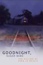 Watch Goodnight, Sugar Babe: The Killing of Vera Jo Reigle 9Movies