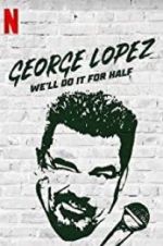 Watch George Lopez: We\'ll Do It for Half 9Movies