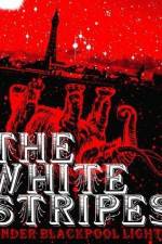 Watch White Stripes Under Blackpool Lights 9Movies