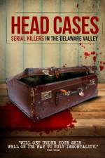 Watch Head Cases: Serial Killers in the Delaware Valley 9Movies