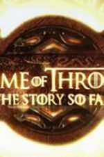 Watch Game of Thrones: The Story So Far 9Movies