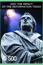 Watch 500: The Impact of the Reformation Today 9Movies