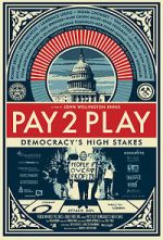 Watch PAY 2 PLAY: Democracy\'s High Stakes 9Movies