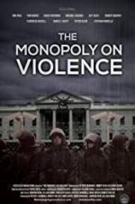 Watch The Monopoly on Violence 9Movies