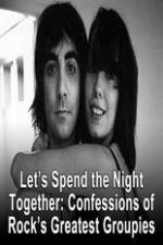 Watch Lets Spend The Night Together Confessions Of Rocks Greatest Groupies 9Movies