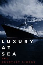Watch Luxury at Sea: The Greatest Liners 9Movies