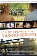 Watch All My Friends Are Leaving Brisbane 9Movies