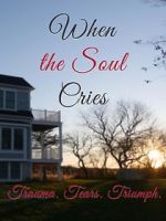 Watch When the Soul Cries: Trauma. Tears. Triumph 9Movies