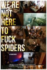 Watch We\'re Not Here to Fuck Spiders 9Movies