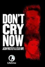 Watch Don\'t Cry Now 9Movies