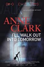 Watch Anne Clark: I\'ll Walk Out Into Tomorrow 9Movies