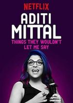 Watch Aditi Mittal: Things They Wouldn\'t Let Me Say 9Movies