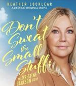 Watch Don\'t Sweat the Small Stuff: The Kristine Carlson Story 9Movies