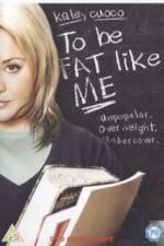 Watch To Be Fat Like Me 9Movies