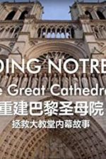 Watch Rebuilding Notre-Dame: Inside the Great Cathedral Rescue 9Movies