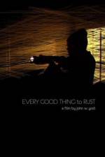 Watch Every Good Thing to Rust 9Movies