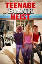Watch Teenage Bank Heist 9Movies
