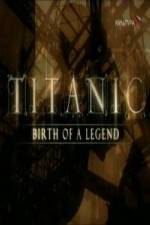 Watch Titanic Birth of a Legend 9Movies