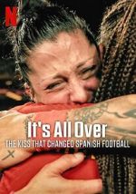 Watch It\'s All Over: The Kiss That Changed Spanish Football 9Movies