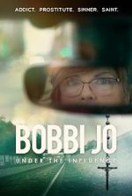 Watch Bobbi Jo: Under the Influence 9Movies