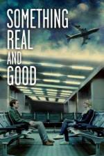 Watch Something Real and Good 9Movies