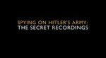 Watch Spying on Hitler\'s Army: The Secret Recordings 9Movies