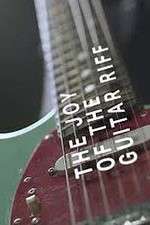 Watch The Joy of the Guitar Riff 9Movies