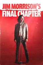 Watch Jim Morrison\'s Final Chapter 9Movies