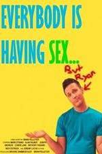 Watch Everybody Is Having Sex... But Ryan 9Movies