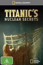 Watch National Geographic Titanics Nuclear Secrets 9Movies