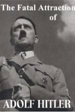 Watch The Fatal Attraction of Adolf Hitler 9Movies