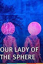 Watch Our Lady of the Sphere 9Movies