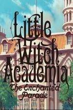 Watch Little Witch Academia: Mahou Shikake no Parade 9Movies