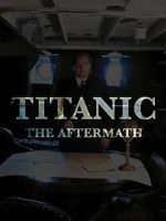 Watch Titanic: The Aftermath 9Movies