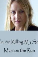 Watch You're Killing My Son - The Mum Who Went on the Run 9Movies