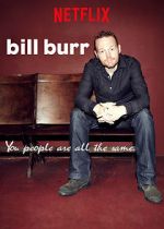 Watch Bill Burr: You People Are All the Same. 9Movies