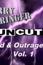 Watch Jerry Springer Wild and Outrageous Vol 1 9Movies
