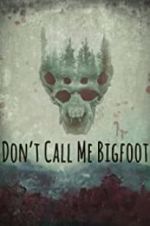 Watch Don\'t Call Me Bigfoot 9Movies