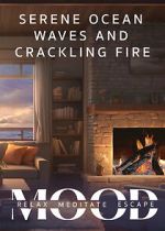 Watch Serene Ocean Waves and Crackling Fire: Mood - Relax, Meditate, Escape 9Movies