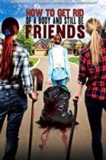 Watch How To Get Rid Of A Body (and still be friends) 9Movies