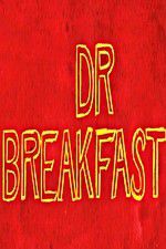 Watch Dr Breakfast 9Movies