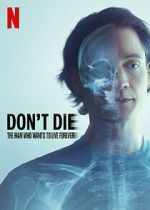 Watch Don\'t Die: The Man Who Wants to Live Forever 9Movies