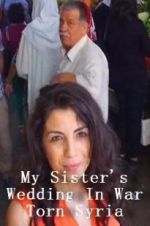 Watch My Sister\'s Wedding In War Torn Syria 9Movies