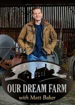 Watch Our Dream Farm with Matt Baker 9Movies