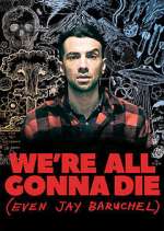 Watch We're All Gonna Die (Even Jay Baruchel) 9Movies
