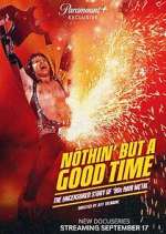 Watch Nöthin' But a Good Time: The Uncensored Story of ‘80s Hair Metal 9Movies