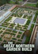 Watch The Great Northern Garden Build 9Movies