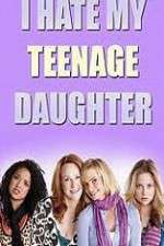 Watch I Hate My Teenage Daughter 9Movies