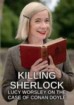 Watch Killing Sherlock: Lucy Worsley on the Case of Conan Doyle 9Movies