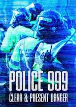 Watch Police 999: Clear & Present Danger 9Movies